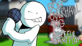 (Official) Bob Overhaul Big: Gleeful Gameplay