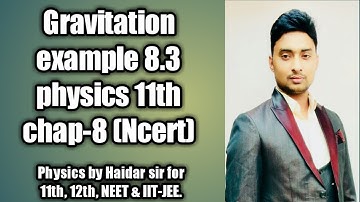 8.3 EXAMPLE !! GRAVITATION Complete solution in easy concept & method. PHYSICS BY HAIDAR SIR