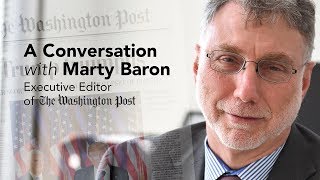 A Conversation with Marty Baron, Executive Editor of the Washington Post