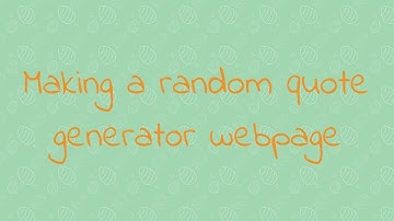 Making Random Quote Generator Webpage
