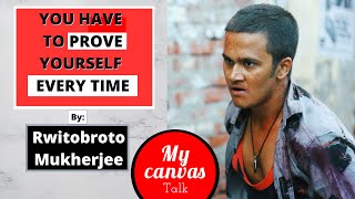You have to prove yourself every time || Rwitobroto Mukherjee || My Canvas Talk