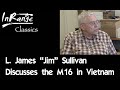 InRangeTV Classics - Jim Sullivan &amp; The M16 in Vietnam