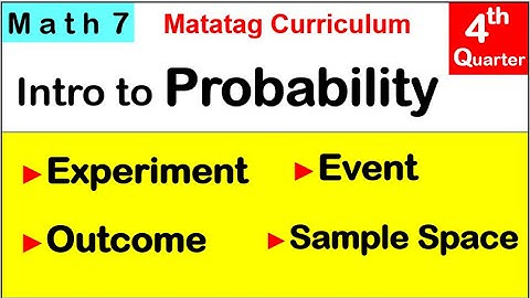 MATH 7 EXPERIMENT, OUTCOMES, SAMPLE SPACE, EVENTS Fourth quarter week 6 MATATAG CURRICULUM #grade7