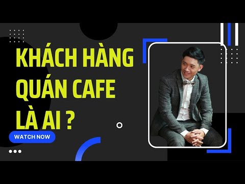 Khách Hàng Quán Cafe Là Ai?