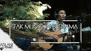 Tak Mungkin Bersama - Judika (Video Lirik) | Adlani Rambe [Live Cover]