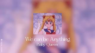 ❂ We can be Anything - Baby Queen (slowed + reverb) ❂