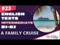 Text 23 A Family Cruise (Topic &#39;Traveling&#39;) 🇺🇸 Английский INTERMEDIATE (B1-B2)