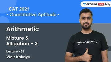 Arithmetic L31 l Mixture & Alligation - 3 I Quantitative Aptitude l CAT 2021 l Vinit Kakriya