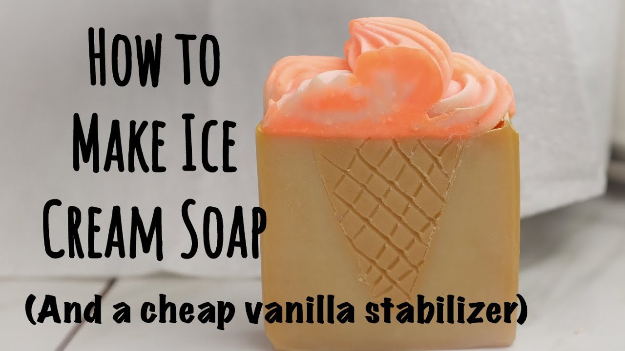 HOW TO MAKE ICE CREAM SOAP (+ a cheap vanilla stabilizer) YouTube