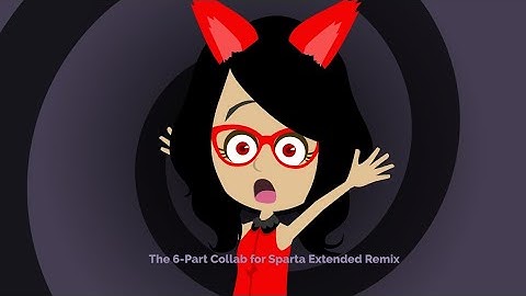The 6-Part Collab of Sparta Extended Remix