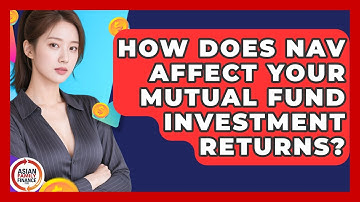 How Does NAV Affect Your Mutual Fund Investment Returns? - Asian Family Finance Pro