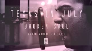 Video thumbnail of "Texas In July "Broken Soul""