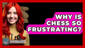 Why Is Chess So Frustrating? - The Board Game Xpert