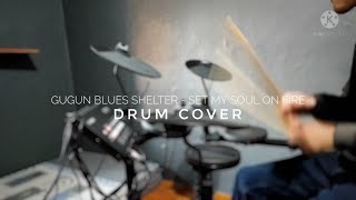 Gugun Blues Shelter - Set My Soul On Fire | Drum Cover