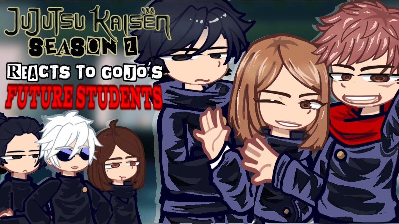 JJK Season 2 reacts to Gojo's Future Students| Yuji, Megumi, Nobara | Gacha Reacts