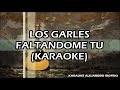 LOS GARLES - FALTANDOME TU (KARAOKE)