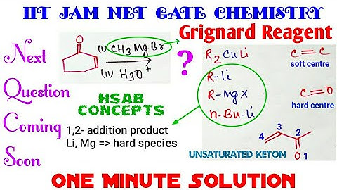 Grignard Reagents, HSAB Concepts ; 1,2- & 1,4- addition product | IIT JAM CSIR NET GATE