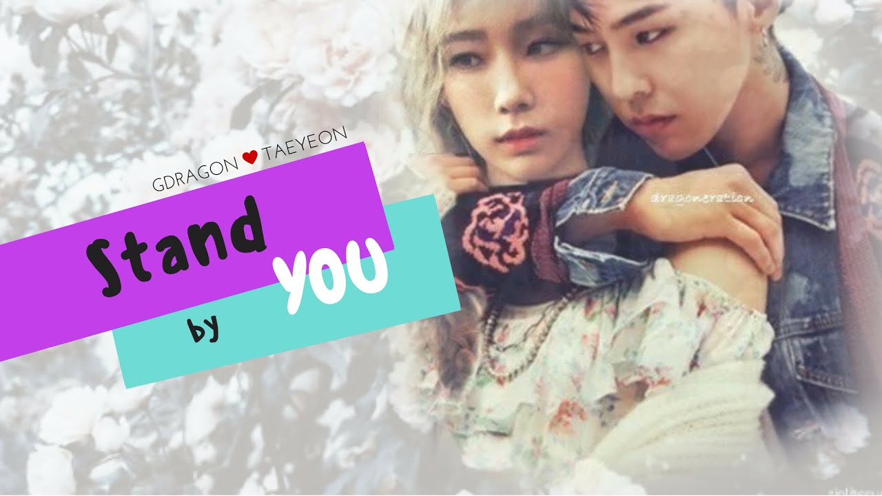 Gdragon x Taeyeon - STAND BY YOU.