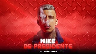 MC Pedrinho - Nike de Presidente (Áudio Oficial) 2023