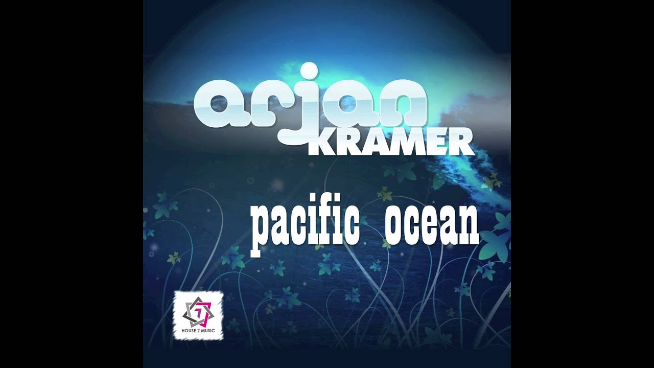 Arjan Kramer - Pacific Ocean (Club Mix) // HOUSE SEVEN //