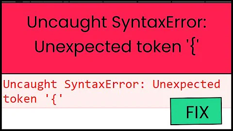 How to Fix Uncaught SyntaxError: Unexpected token '{'