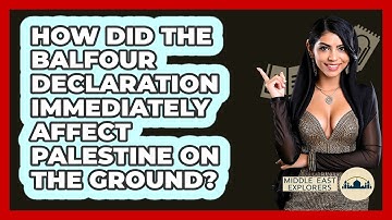 How Did The Balfour Declaration Immediately Affect Palestine On The Ground? - Middle East Explorers