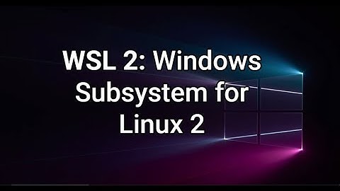 1.2 - Installing the Windows Subsystem for Linux (WSL 2)