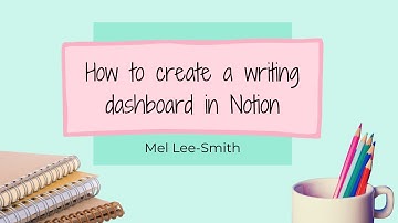 How to create a writing dashboard in Notion