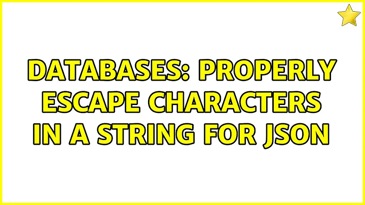 Databases: Properly escape characters in a string for JSON