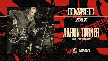 The New Scene - Episode 213: Aaron Turner of Sumac / Hydra Head Records