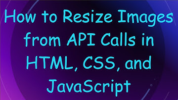 How to Resize Images from API Calls in HTML, CSS, and JavaScript