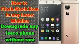 How to Flash Stock Rom In leeco LeMax2/le2| Downgrade Leeco mobiles Working for all Leeco mobiles