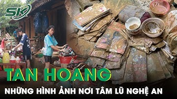 Xót Xa Hình Ảnh Tan Hoang Nơi Tâm Lũ Nghệ An: Hơn 1000 Nhà Ngập, Tài Sản Mất Trắng | SKĐS