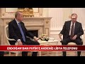 Cumhurbaşkanı Erdoğan'dan Putin'e Akdeniz-Libya Telefonu