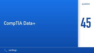 Certingo | CompTIA Data+ (DA0-002) — Question 45