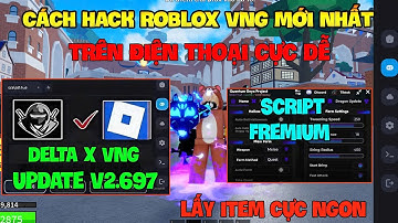 Cách Hack Roblox VNG Blox Fruit Trên Đt, Pc Và Ios - Update Delta x VNG Fix Cập Nhật v2.697 Nha
