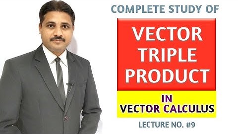 VECTOR TRIPLE PRODUCT | VECTOR DIFFERENTIAL CALCULUS | LECTURE 9