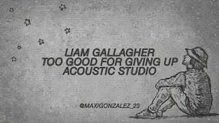 LIAM GALLAGHER - TOO GOOD FOR GIVING UP (ACOUSTIC STUDIO) celestial