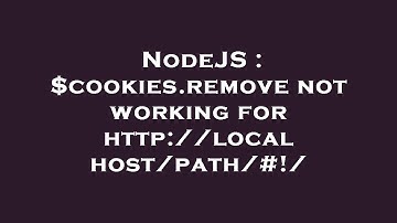 NodeJS : $cookies.remove not working for http://localhost/path/#!/