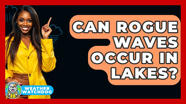 Can Rogue Waves Occur In Lakes? - Weather Watchdog