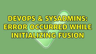 Famous DevOps & SysAdmins: Error occurred while initializing fusion (2 Solutions!!) Profile