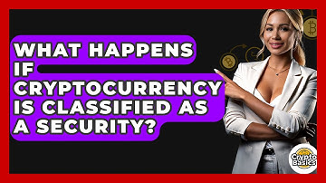 What Happens If Cryptocurrency Is Classified as a Security? - CryptoBasics360.com