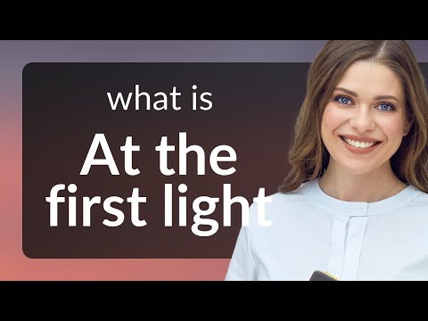 At First Light Idiom Meaning