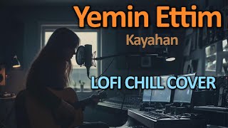 Yemin Ettim (Kayahan) - Lofi Chill Cover