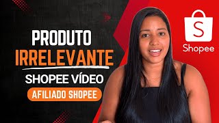 Produto Irrelevante Na Shopee Vídeo Como Resolver - Afiliado Shopee