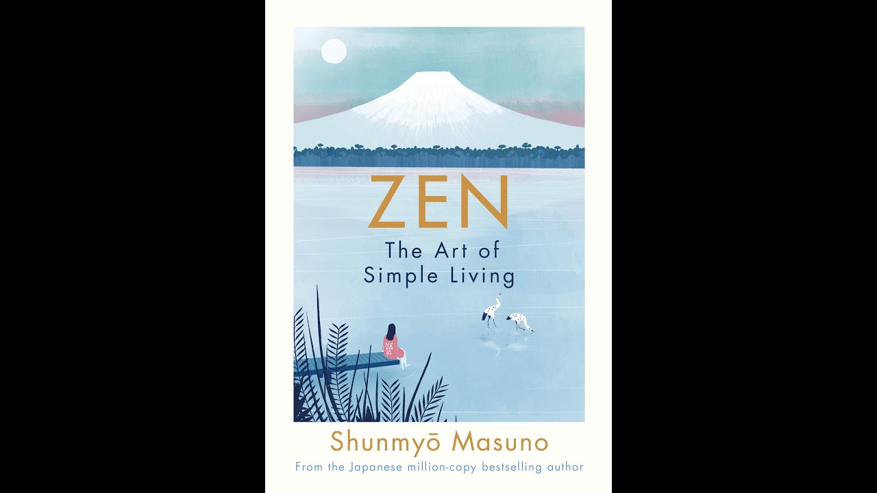 Zen The Art Of Simple Living By Shunmyo Masuno Book Summary Review Audiobook Youtube