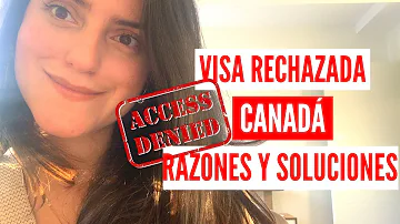 ¿Por qué se rechaza el visado de Canadá?