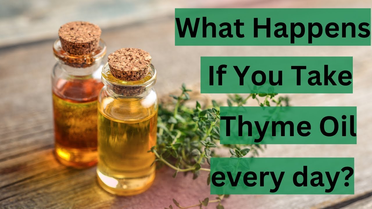 What Happens If You Take Thyme Oil every day?