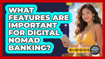 What Features Are Important for Digital Nomad Banking?