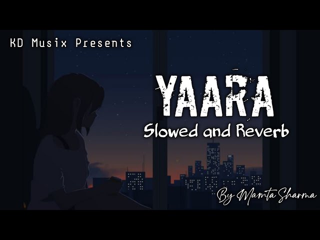 Yaara ( Slowed x Reverb ) | Mamta Sharma | Arishfa Khan | KD Musix Prod. class=